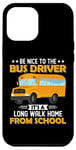 iPhone 12 Pro Max Bus Nice To The School Bus Driver It's A Long Walk Home Case