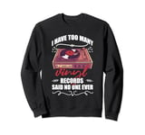 I Have Too Many Vinyl Records Said No One Ever Vintage Music Sweatshirt