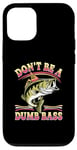 Coque pour iPhone 12/12 Pro Don't Be A Dumb Bass Funny Fishing Citation Funny Fishing Meme