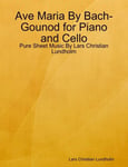 Ave Maria By Bach-Gounod for Piano and Cello - Pure Sheet Music By Lars Christian Lundholm