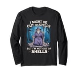 I Might Be Out Of Spells But I'm Not Out Of Shells Long Sleeve T-Shirt