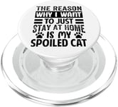 The Reason Why I Want To Just Stay At Home Is My Spoiled Cat PopSockets PopGrip for MagSafe