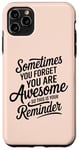 iPhone 11 Pro Max Sometimes You Forget You Are Awesome Inspirational Thank You Case