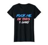 Humorous Quote Fuck-me-in-this-shirt For Woman T-Shirt