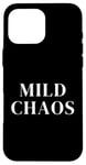 iPhone 16 Pro Max Just a little crazy is Mild Chaos, funny humorous saying Case