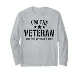 I'm The Veteran Not The Veterans Wife Patriotic Veteran Day Long Sleeve T-Shirt