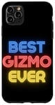 iPhone 11 Pro Max Best Gizmo Ever - Funny Gizmo Name Gizmo Case