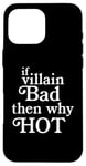 Coque pour iPhone 16 Pro Max If Villain Bad Then Why Hot? Funny Movie Bad Guy Fan Humour