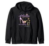 A Queen Was Born on October 17 Happy Birthday To Me Queen Zip Hoodie