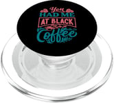 You Had Me At Black Coffee - Funny Monday Jokes PopSockets PopGrip for MagSafe