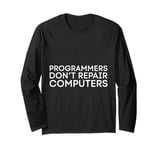 Programmers Don't Repair Computers Tech Myth Long Sleeve T-Shirt