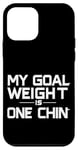 Coque pour iPhone 12 mini My Goal Weight Is One Chin |----