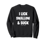 I Lick The Salt Swallow The Tequila & Suck The Lime Drinking Sweatshirt