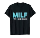 Funny Pun MILF Man I Love Finance T-Shirt