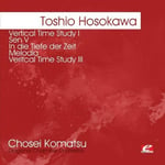 Chosei Komatsu  Hosokawa: Vertical Time Study I Sen V  CD