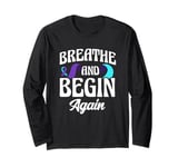 Breathe And Begin Again Depression Awareness Long Sleeve T-Shirt