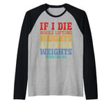 If I Die While Lifting Weights Add More Weights Gym Humor Raglan Baseball Tee