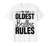 I'm The Oldest Brother I Make The Rules funny siblings T-Shirt