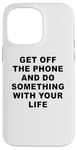 Coque pour iPhone 14 Pro Max Get Off The Phone & Do Something With Your Life – Reminder