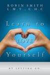 Createspace C. H. Robin Smith L. M. T. Learn to Love Yourself: By Letting Go.