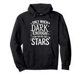 Only When It’s Dark Enough Can You See Stars Pullover Hoodie