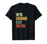 We're Grabbing Back the Pen T-Shirt