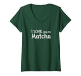 Womens Green Matcha Tee I love you so Matcha V-Neck T-Shirt