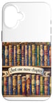 Coque pour iPhone 16 Plus Just One More Chapter Reading Bookish Book Theme Book Lover