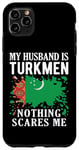 Coque pour iPhone 11 Pro Max Drapeau du Turkménistan « My Husband Is Turkmen Nothing Scares Me »