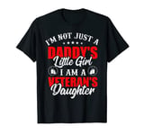 I'm Not Just A Daddy's Little Girl I Am A Veteran's Daughter T-Shirt