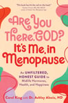 Are You There, God? It&#039;s Me, In Menopause  An Unfiltered, Honest Guide to Midlife Hormones, Health, and Happiness