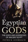 Egyptian Gods: The Gods and Goddesses of Ancient Egypt