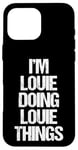 iPhone 16 Pro Max I'm Louie Doing Louie Things - Funny Saying Cool Name Louie Case