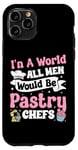 iPhone 11 Pro Bake Baking Pastry Chef In A Perfect World All Men Would Be Case