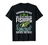 Smoking Solves Half Of My Problems Fishing Solves The Rest T-Shirt