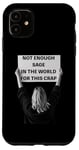 iPhone 11 Not Enough Sage in the World Funny Disappointed Case