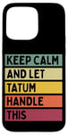 Coque pour iPhone 15 Pro Max Keep Calm And Let Tatum Handle This Funny Citation Retro