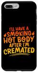 Coque pour iPhone 7 Plus/8 Plus I'll Have A Smoking Hot Body After I'm Cremated -