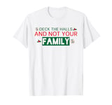 Funny Deck The Halls And Not Your Family Funny Christmas T-Shirt