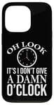 iPhone 13 Pro Oh Look It's I Don't Give a Damn O'Clock Coworker Retirement Case