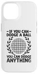 iPhone 14 If You Can Dodge A Ball You Can Dodge Anything Dodgeball Case