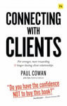 Connecting with Clients  For stronger, more rewarding and longerlasting client relationships