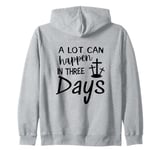 A lot can happen in three days. Resurrection Day Gift Zip Hoodie