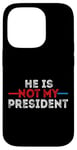 iPhone 14 Pro He is not my President funny shirt men women Case