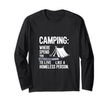 Camping where you spend a fortune to live like a homeless... Long Sleeve T-Shirt