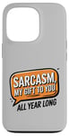 iPhone 13 Pro Sarcasm My Gift to You All Year Long Year-Round Sarcastic Case