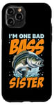 iPhone 11 Pro I'M ONE BAD BASS SISTER, for the fishing sis Case