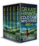 DR KATE HANSON COLD CASE MYSTERIES BOOKS 1–5 five gripping crime mysteries you won’t be able to put down (Crime Thriller Box Sets)