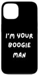 iPhone 13 FUNNY SCARY TSHIRT. I'M YOUR BOOGIE MAN. HALLOWEEN, SCARED Case