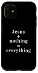 iPhone 11 Jesus + nothing = everything Case